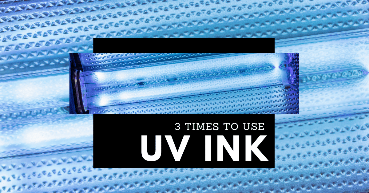 3 Times to Use UV Ink: Part 2